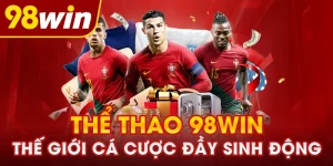 Thể thao 98WIN – Sân chơi cá cược trực tuyến hấp dẫn
